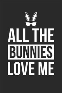 Easter Notebook - Funny Easter All The Bunnies Love Me Easter Bunny - Easter Journal - Easter Diary