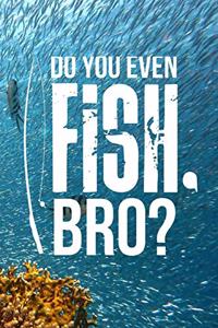 Do You Even Fish Bro?