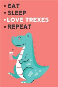 Eat Sleep Love Trex Repeat