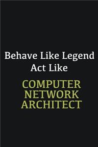 Behave like Legend Act Like Computer Network Architect