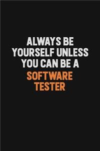 Always Be Yourself Unless You Can Be A Software tester: Inspirational life quote blank lined Notebook 6x9 matte finish