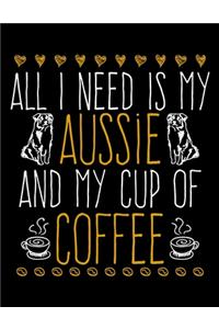 All I Need Is My Aussie And My Cup of Coffee