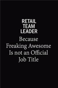 Retail Team Leader Because Freaking Awesome Is Not An Official Job Title