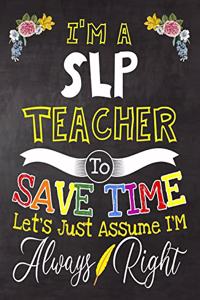 I'm a Slp Teacher To Save Time Let's Just Assume i'm Always Right