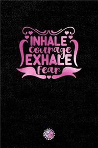 Inhale Courage Exhale Fear