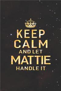 Keep Calm and Let Mattie Handle It: First Name Funny Sayings Personalized Customized Names Women Girl Gift Notebook Journal