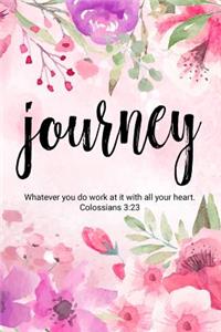 Journey Whatever You Do Work at It with All Your Heart. Colossians 3