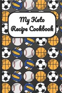 My Keto Recipe Cookbook: Soccer Basketball Baseball Sports Cover, Blank Recipe Book to Write Personal Meals Cooking Plans: Collect Your Best Recipes All in One Custom Cookbo