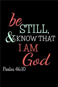 Be Still & Know That I Am God Psalm 46
