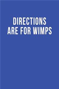 Directions are for Wimps