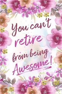 You Can't Retire From Being Awesome!