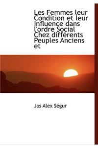 Les Femmes Leur Condition Et Leur Influence Dans L'Ordre Social Chez Diff Rents Peuples Anciens Et