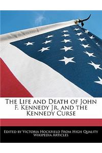 The Life and Death of John F. Kennedy Jr. and the Kennedy Curse