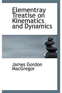 Elementray Treatise on Kinematics and Dynamics