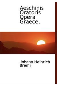 Aeschinis Oratoris Opera Graece.
