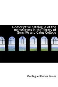 A Descriptive Catalogue of the Manuscripts in the Library of Gonville and Caius College