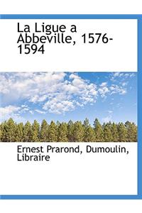 La Ligue a Abbeville, 1576-1594