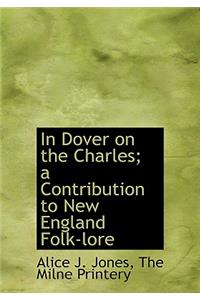 In Dover on the Charles; A Contribution to New England Folk-Lore