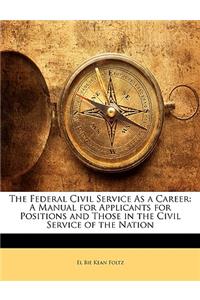 The Federal Civil Service as a Career