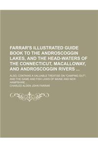 Farrar's Illustrated Guide Book to the Androscoggin Lakes, and the Head-Waters of the Connecticut, Macalloway, and Androscoggin Rivers; Also, Contains