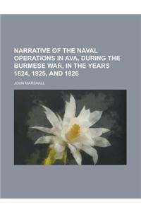 Narrative of the Naval Operations in Ava, During the Burmese War, in the Years 1824, 1825, and 1826