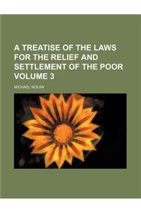 A Treatise of the Laws for the Relief and Settlement of the Poor Volume 3