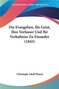 Die Evangelien, Ihr Geist, Ihre Verfasser Und Ihr Verhaltniss Zu Einander (1845)