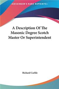 Description Of The Masonic Degree Scotch Master Or Superintendent