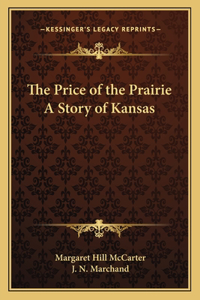 The Price of the Prairie A Story of Kansas