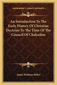 Introduction To The Early History Of Christian Doctrine To The Time Of The Council Of Chalcedon
