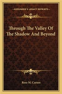 Through The Valley Of The Shadow And Beyond