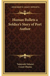 Human Bullets a Soldier's Story of Port Author