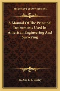 Manual of the Principal Instruments Used in American Engineering and Surveying