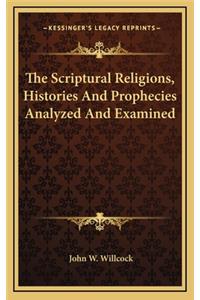 The Scriptural Religions, Histories and Prophecies Analyzed and Examined