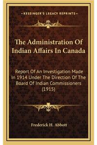 The Administration of Indian Affairs in Canada