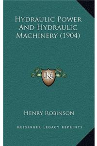 Hydraulic Power and Hydraulic Machinery (1904)