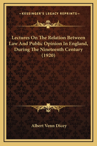 Lectures On The Relation Between Law And Public Opinion In England, During The Nineteenth Century (1920)