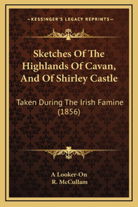 Sketches Of The Highlands Of Cavan, And Of Shirley Castle