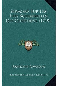 Sermons Sur Les Etes Solemnelles Des Chretiens (1719)
