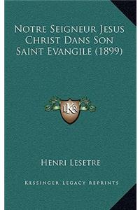 Notre Seigneur Jesus Christ Dans Son Saint Evangile (1899)