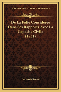 De La Folie Consideree Dans Ses Rapports Avec La Capacite Civile (1851)