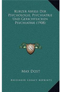 Kurzer Abriss Der Psychologie, Psychiatrie Und Gerichtlichen Psychiatrie (1908)