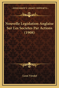 Nouvelle Legislation Anglaise Sur Les Societes Par Actions (1908)