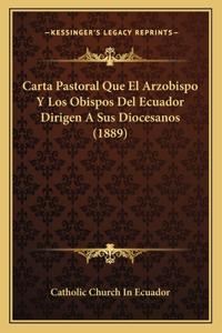Carta Pastoral Que El Arzobispo Y Los Obispos Del Ecuador Dirigen A Sus Diocesanos (1889)
