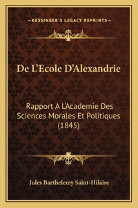 De L'Ecole D'Alexandrie: Rapport A L'Academie Des Sciences Morales Et Politiques (1845)