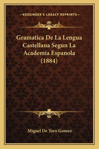 Gramatica De La Lengua Castellana Segun La Academia Espanola (1884)