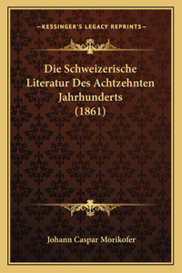 Die Schweizerische Literatur Des Achtzehnten Jahrhunderts (1861)