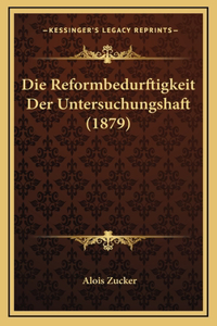 Reformbedurftigkeit Der Untersuchungshaft (1879)