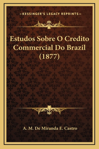 Estudos Sobre O Credito Commercial Do Brazil (1877)