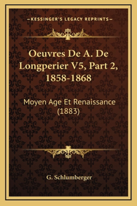 Oeuvres De A. De Longperier V5, Part 2, 1858-1868